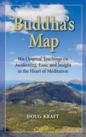 Buddha's Map: His Original Teachings on Awakening, Ease, and Insight in the Heart of Meditation