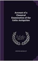 Account of a Chemical Examination of the Celtic Antiquities