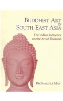 Buddhist Art In South-East Asia : The Indian Influence On The Art Of Thailand