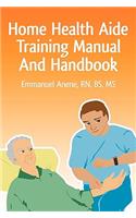 Home Health Aide Training Manual And Handbook