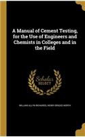 A Manual of Cement Testing, for the Use of Engineers and Chemists in Colleges and in the Field