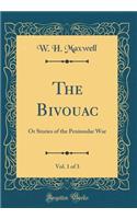 The Bivouac, Vol. 1 of 3: Or Stories of the Peninsular War (Classic Reprint)