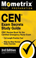 CEN Exam Secrets Study Guide - CEN Review Book for the Certified Emergency Nurse Exam, Full-Length Practice Test, Step-by-Step Review Video Tutorials