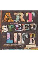 Art at the Speed of Life: Motivation + Inspiration for Making Mixed-Media Art Every Day