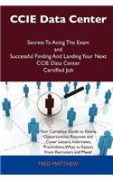 CCIE Data Center Secrets to Acing the Exam and Successful Finding and Landing Your Next CCIE Data Center Certified Job