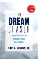 The Dream Chaser: If You Don't Build Your Dream, Someone Will Hire You to Help Build Theirs