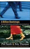 A Billion Bootstraps: Microcredit, Barefoot Banking, And The Business Solution For Ending Poverty