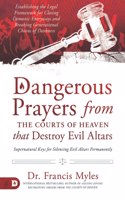 Dangerous Prayers from the Courts of Heaven that Destroy Evil Altars