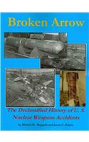 Broken Arrow - The Declassified History of U.S. Nuclear Weapons Accidents