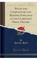 Rules for Compositors and Readers Employed at the Clarendon Press, Oxford (Classic Reprint)