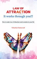 Law of Attraction It works through you - How to make Law of Attraction work wonders in your life