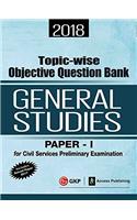 Topic Wise Objective Question Bank General Studies Paper I for Civil Services Preliminary Examination 2018