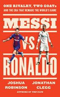 Messi Vs. Ronaldo  One Rivalry, Two Goats, And The Era That Remade The World'S Game