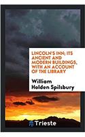 Lincoln's inn; its ancient and modern buildings, with an account of the library