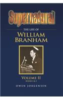 Supernatural - The Life of William Branham Volume II