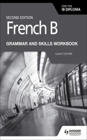 French B for the IB Diploma Grammar and Skills Workbook Second Edition