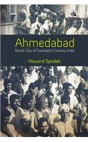 Ahmedabad: Shock City Of Twentieth-Century India