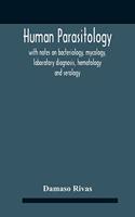 Human Parasitology, With Notes On Bacteriology, Mycology, Laboratory Diagnosis, Hematology And Serology