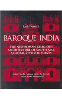 Baroque India : The Neo-Roman Religious Architecture Of South Asia: A Global Stylisc Survey