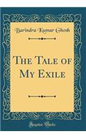 The Tale of My Exile (Classic Reprint)