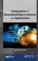 Computation of Generalized Matrix Inverses and Applications