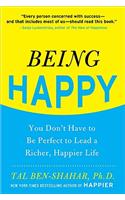 Being Happy: You Don't Have to Be Perfect to Lead a Richer, Happier Life