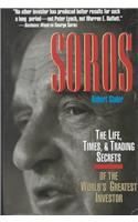 Soros: the Unauthorized Biography: The Life, Times and Trading Secrets of the World's Greatest Investor