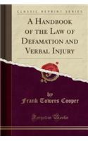 A Handbook of the Law of Defamation and Verbal Injury (Classic Reprint)