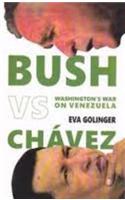 Bush Vs. Chavez; Washington's War on Venezuela