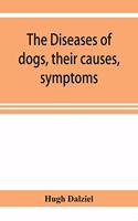 Diseases of dogs, their causes, symptoms, and treatment to which are added instructions in cases of injury and poisoning and Brief Directions for maintaining a dog in health.