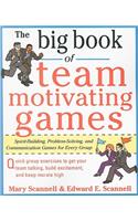 Big Book of Team-Motivating Games: Spirit-Building, Problem-Solving and Communication Games for Every Group