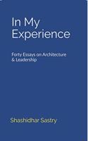 In My Experience: Forty Essays on Architecture & Leadership