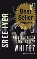 Sree Iyer Who painted my money white: When greed drives everything else and everything has a price (Money Trilogy Book 1) (English)