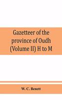 Gazetteer of the province of Oudh (Volume II) H to M