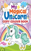 My Magical Unicorn Copy Colour Book for Children Age 2 -7 Years -  Make Your Own Magic Colouring Book