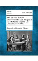 Law of Hindu Endowments and Religious Institutions Tagore Law Lectures for 1904.