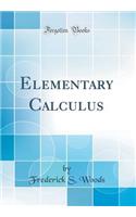 Elementary Calculus (Classic Reprint)