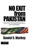 No Exit from Pakistan : Americas Tortured Relationship with Islamabad