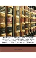 In Remotest Barotseland: Being an Account of a Journey of Over 8,000 Miles Through the Wildest and Remotest Parts of Lewanika's Empire