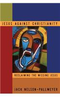 Jesus Against Christianity