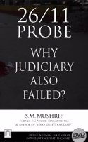 26/11 Probe - Why Judiciary Also Failed (with DVD containing footages of important incidents supporting the author's analysis)