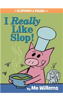 I Really Like Slop!-An Elephant and Piggie Book