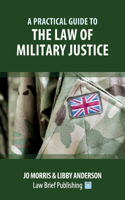 Practical Guide to the Law of Military Justice