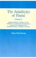 The Astadhyayi Of Panini, Vol. V : English Translation Of Adhyaya Six With Sanskrit Text, Translation, Word Boundary,Anuvrtti, Vrtti, Explanatory Notes, Derivational History Of Examples And Indices