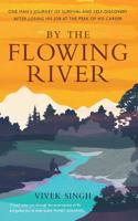 By the Flowing River: A Story of Survival & Self Discovery