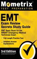 EMT Exam Review Secrets Study Guide - EMT Basic Book for the NREMT Emergency Medical Technician Exam, Full-Length Practice Test, Detailed Answer Explanations