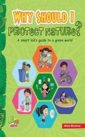 Why Should I Protect Nature?: A smart kid s guide to a green world