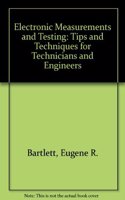 Electronic Measurements and Testing: Tips and Techniques for Technicians and Engineers