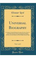 Universal Biography, Vol. 1 of 2: Containing a Critical and Historical Accounts of the Lives, Characters, and Labours of Eminent Persons, in All Ages and Countries; Together with Selections of Foreign Biography from Watkins's Dictionary, Recently P