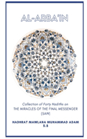 Al - Arba'in - Collection of Forty Hadiths on The Miracles of the Final messenger (saw)